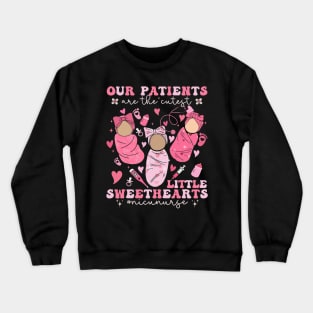 Our Patients Are The Cutest Little Sweethearts NICU Nurse Crewneck Sweatshirt